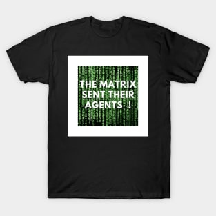 Matrix sent their agents T-Shirt